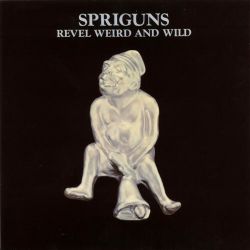 Spriguns - Revel, Weird And Wild - CD